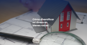 Cómo diversificar mi dinero en bienes raíces